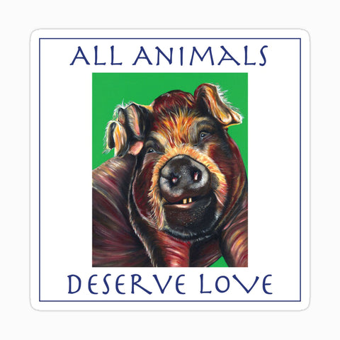 Pig Sticker -All Animals Deserve Love - Bella