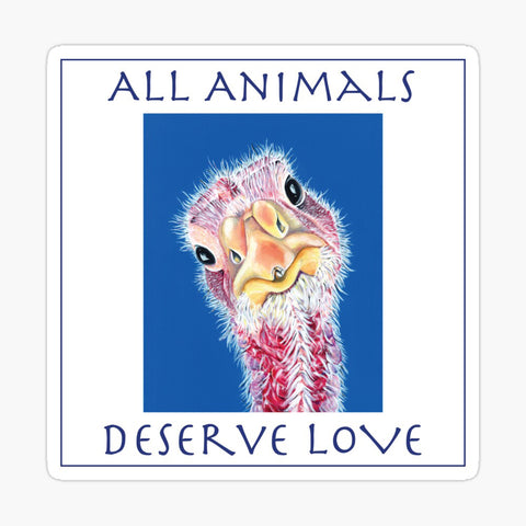 Turkey Sticker -All Animals Deserve Love -Felicity